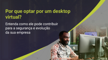 Conheça as vantagens do desktop virtual para a sua empresa